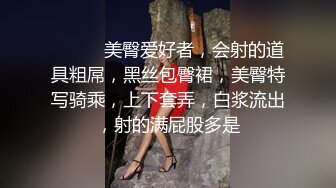 极品身材无套后入老婆闺蜜 最后内射