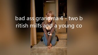 bad ass grandma 4 - two british milfs and a young coc