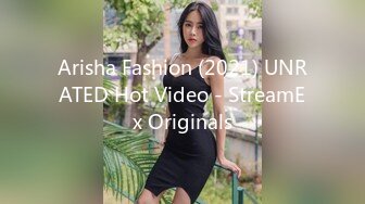 Arisha Fashion (2021) UNRATED Hot Video - StreamEx Originals